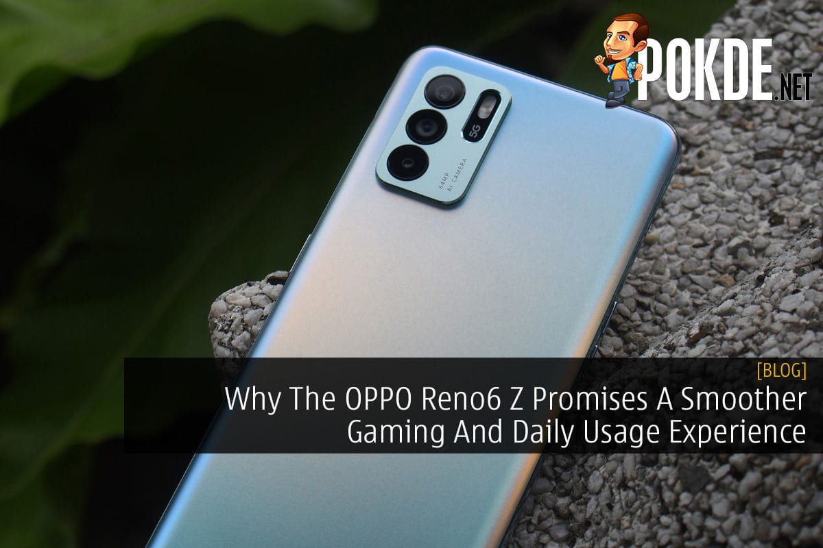 Why The OPPO Reno6 Z Promises A Smoother Gaming And Daily Usage Experience - 35