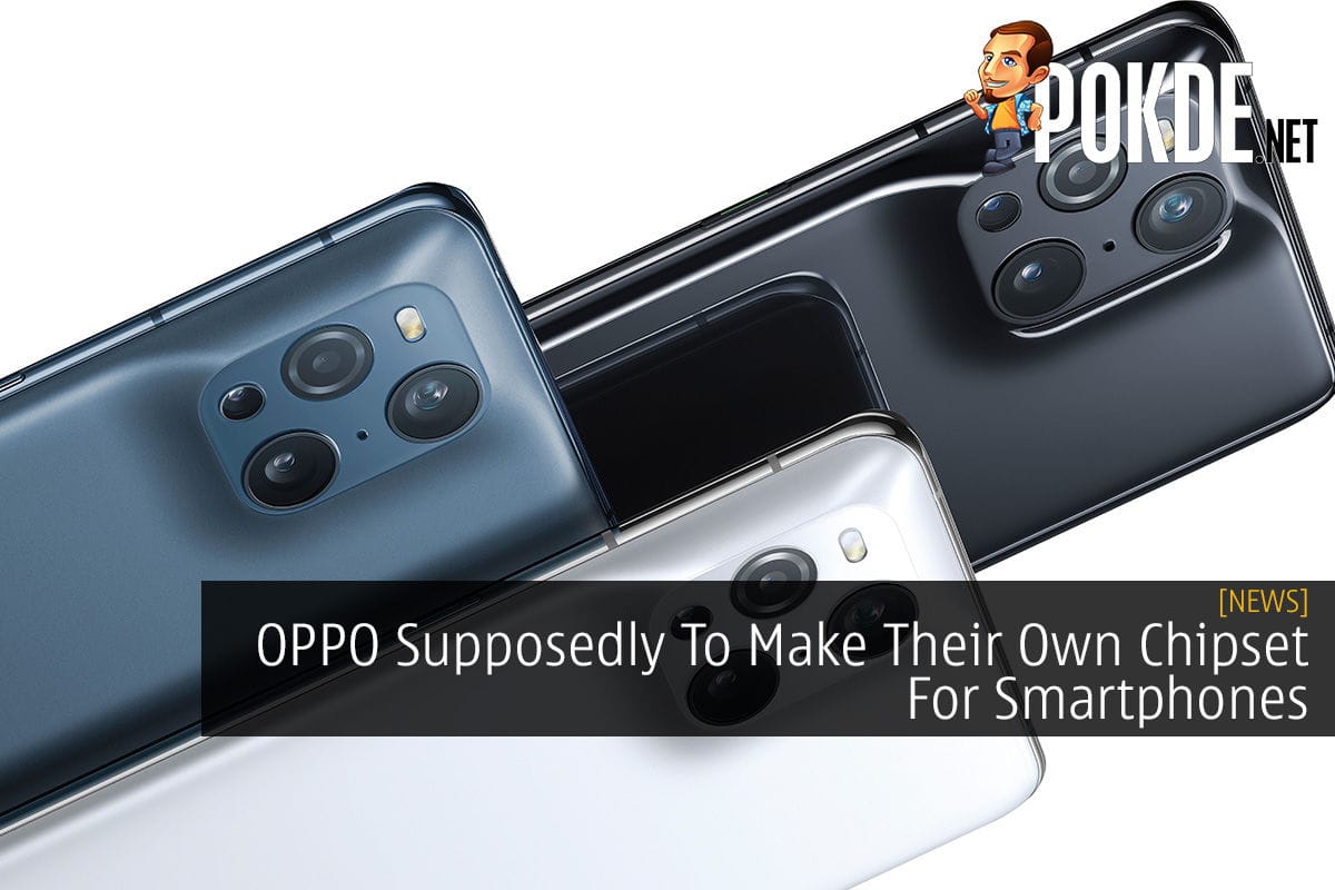 OPPO Supposedly To Make Their Own Chipset For Smartphones - 27
