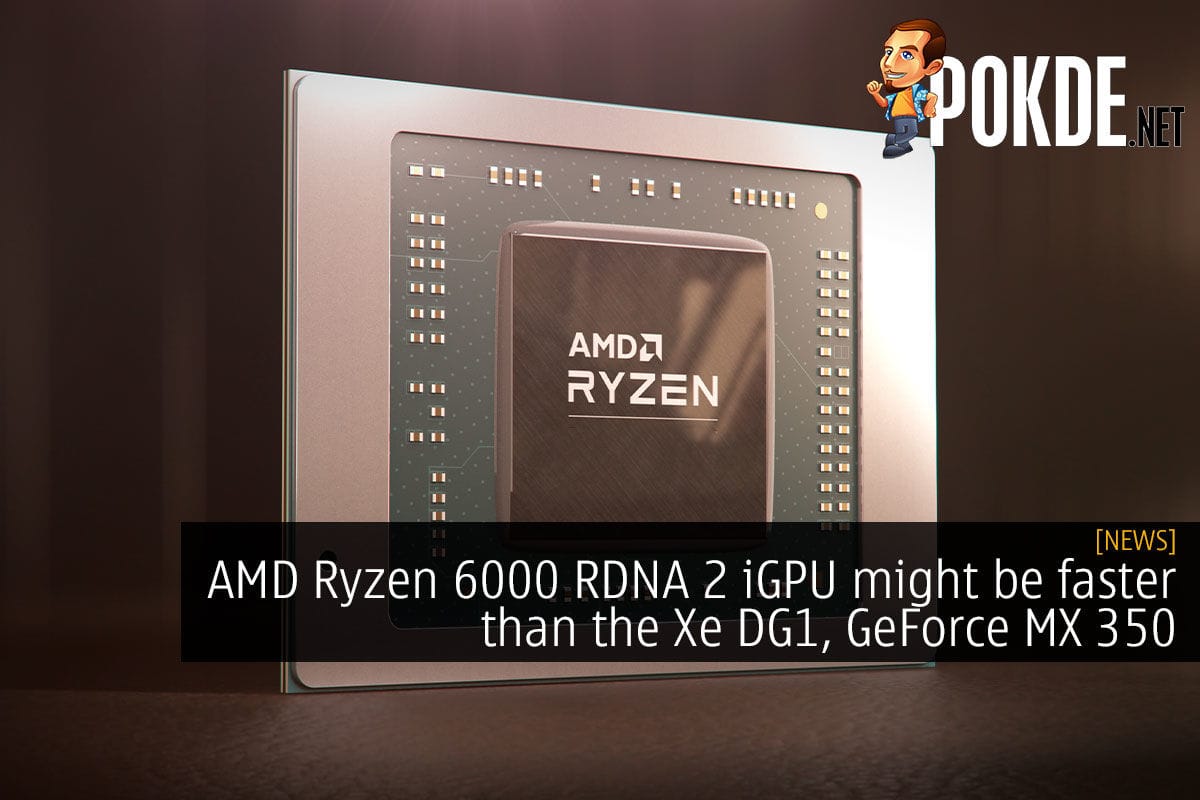 AMD Ryzen 6000 RDNA 2 iGPU might be faster than the Xe DG1, GeForce MX350 - 21