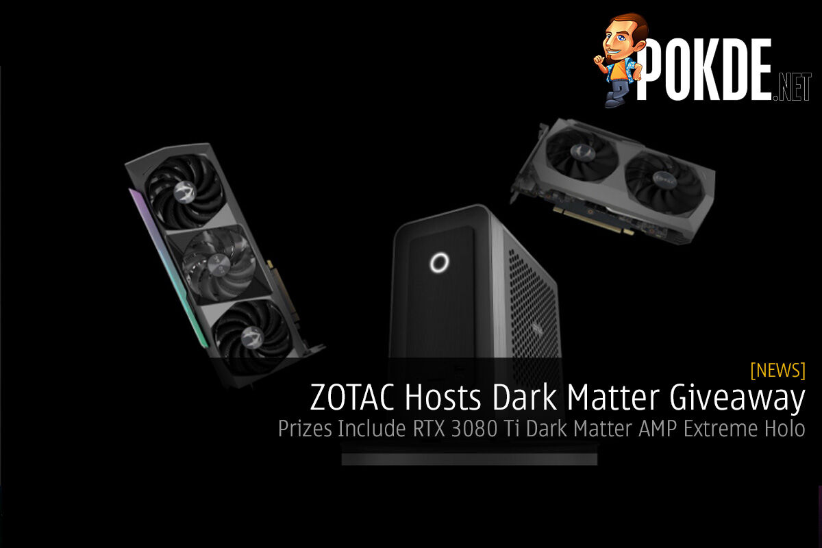 ZOTAC Hosts Dark Matter Giveaway — Prizes Include RTX 3080 Ti Dark Matter AMP Extreme Holo - 23