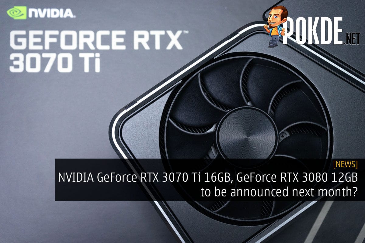 NVIDIA GeForce RTX 3070 Ti 16GB, GeForce RTX 3080 12GB to be announced next month? - 19