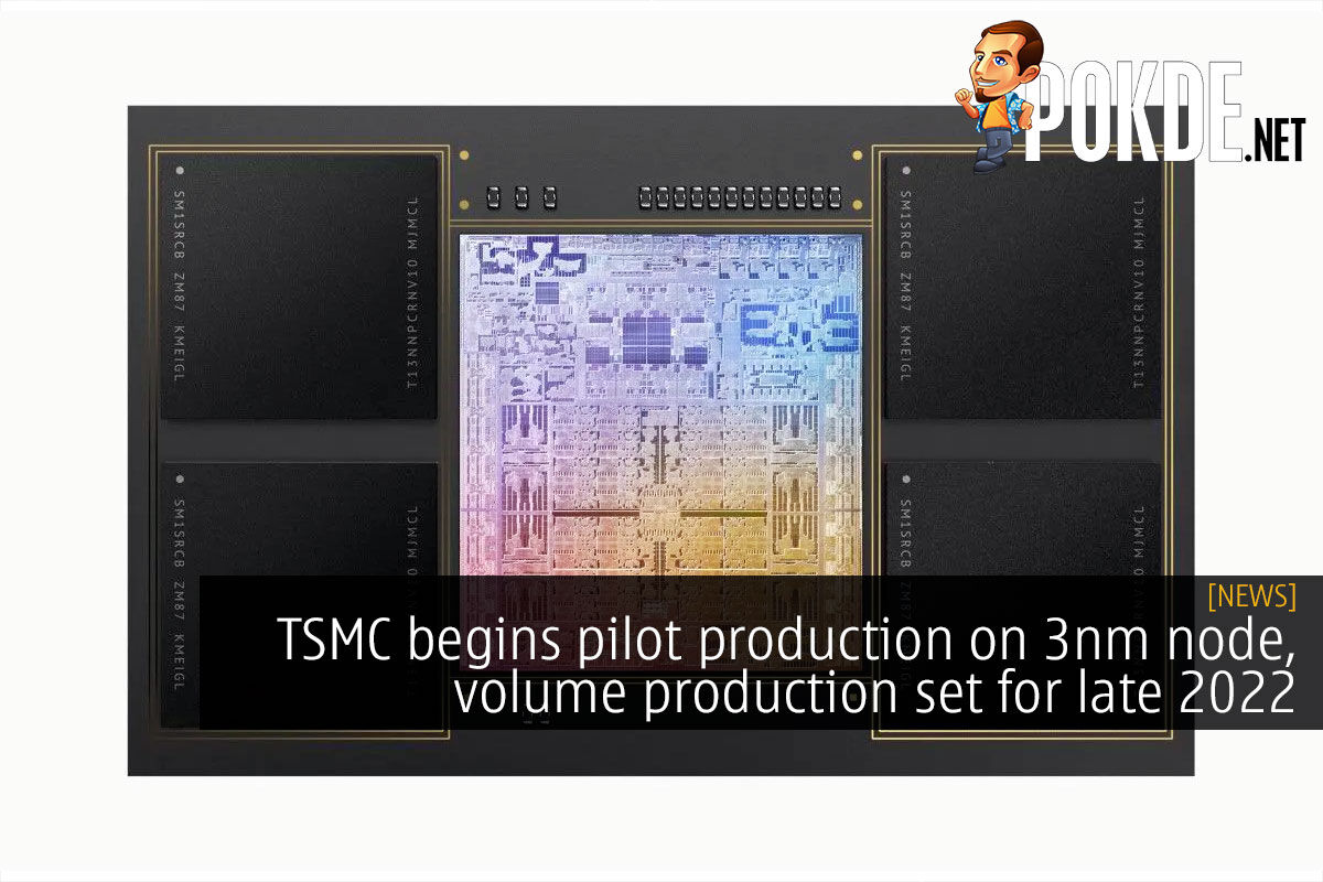 TSMC begins pilot production on 3nm node, volume production set for late 2022 - 19