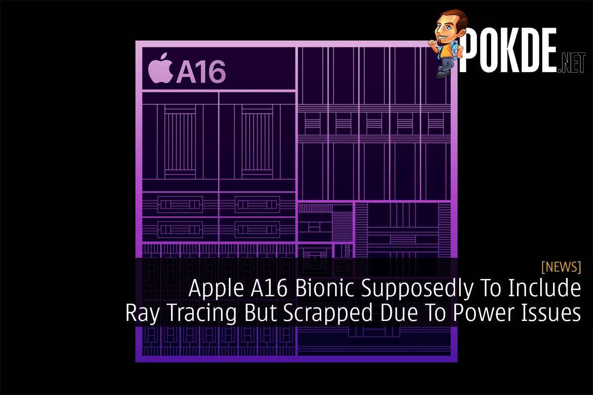 Apple A16 Bionic Supposedly To Include Ray Tracing But Scrapped Due To Power Issues - 27