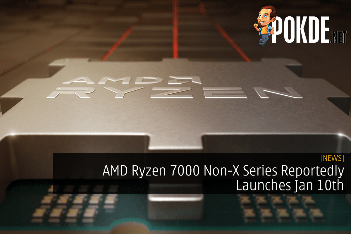 AMD Ryzen 7000 Non-X Series Reportedly Launches Jan 10th - 27