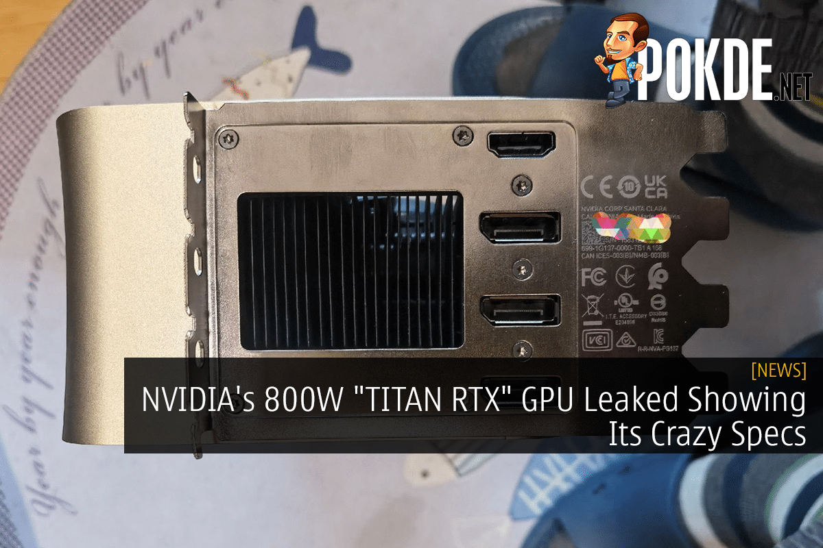 NVIDIA's 800W "TITAN RTX" GPU Leaked Showing Its Crazy Specs - 28