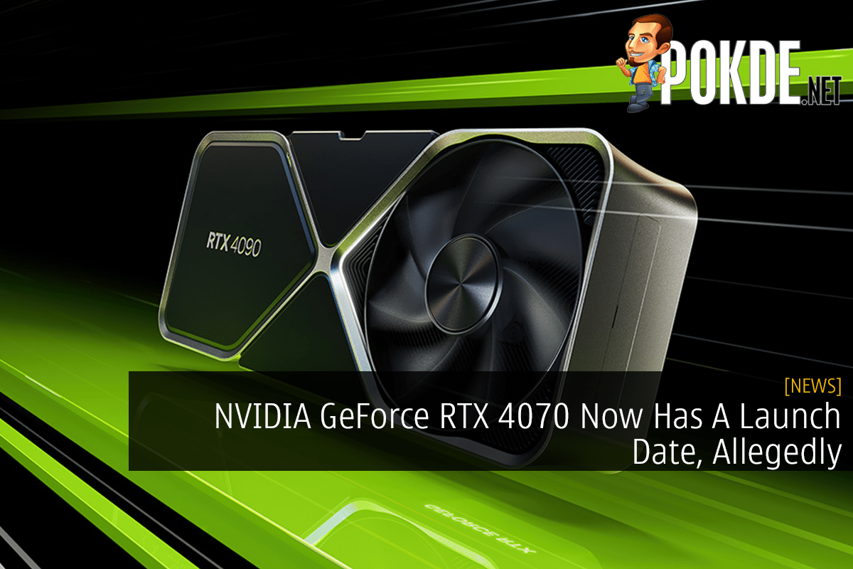 NVIDIA GeForce RTX 4070 Now Has A Launch Date, Allegedly - 28