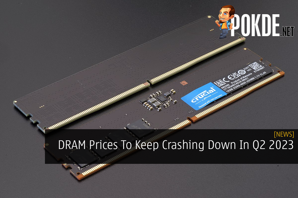 DRAM Prices To Keep Crashing Down In Q2 2023 - 27