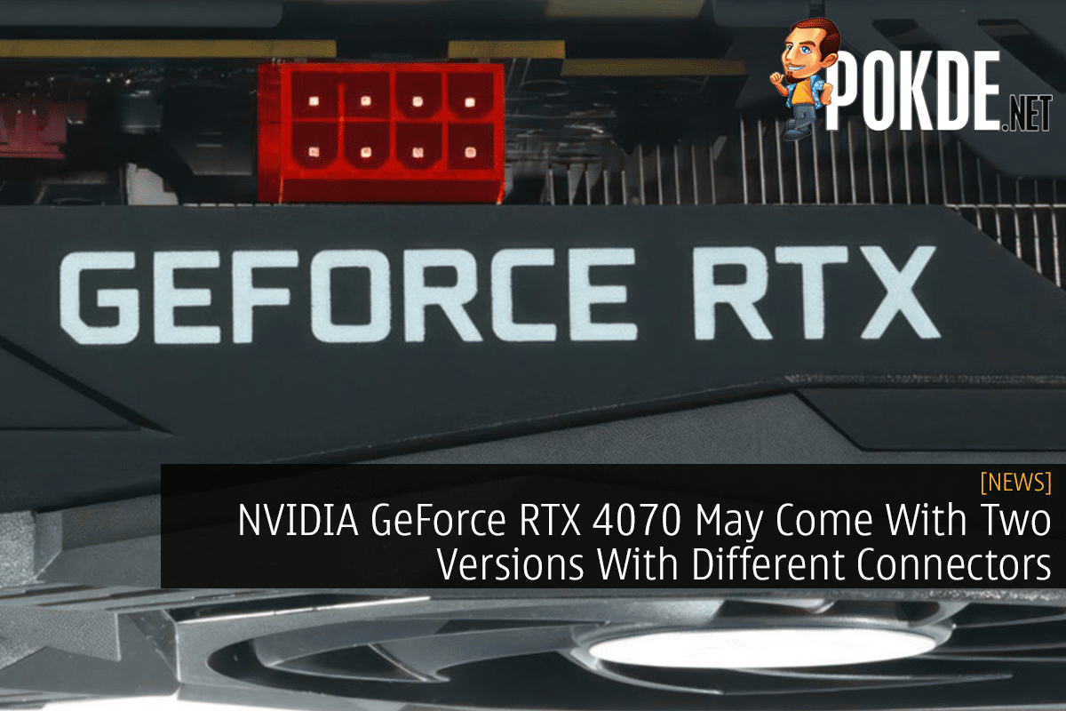 NVIDIA GeForce RTX 4070 May Come With Two Versions With Different Connectors - 36