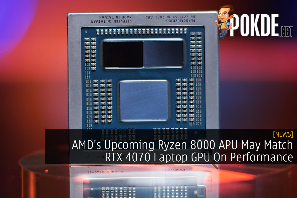 AMD's Upcoming Ryzen 8000 APU May Match RTX 4070 Laptop GPU On Performance - 43
