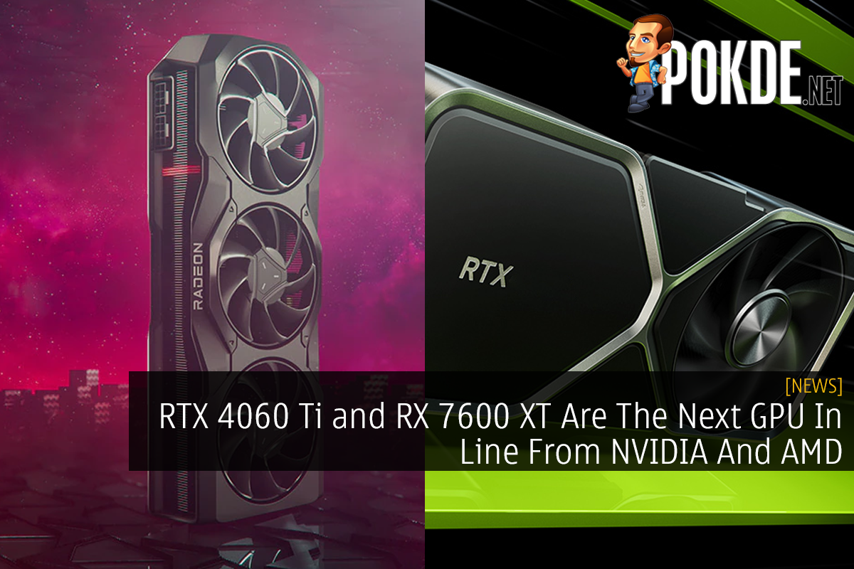 RTX 4060 Ti and RX 7600 XT Are The Next GPU In Line From NVIDIA And AMD - 25