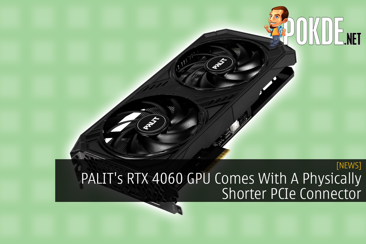 PALIT's RTX 4060 GPU Comes With A Physically Shorter PCIe Connector - 30