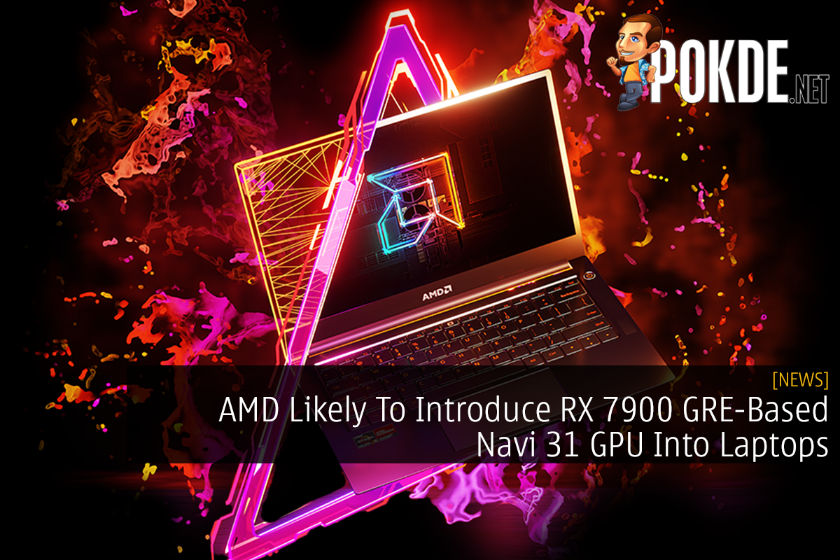 AMD Likely To Introduce RX 7900 GRE-Based Navi 31 GPU Into Laptops - 31