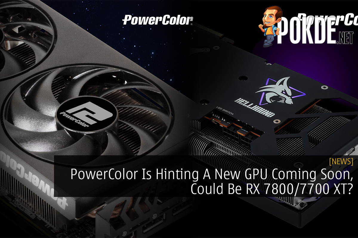 PowerColor Is Hinting A New GPU Coming Soon, Could Be RX 7800/7700 XT? - 26