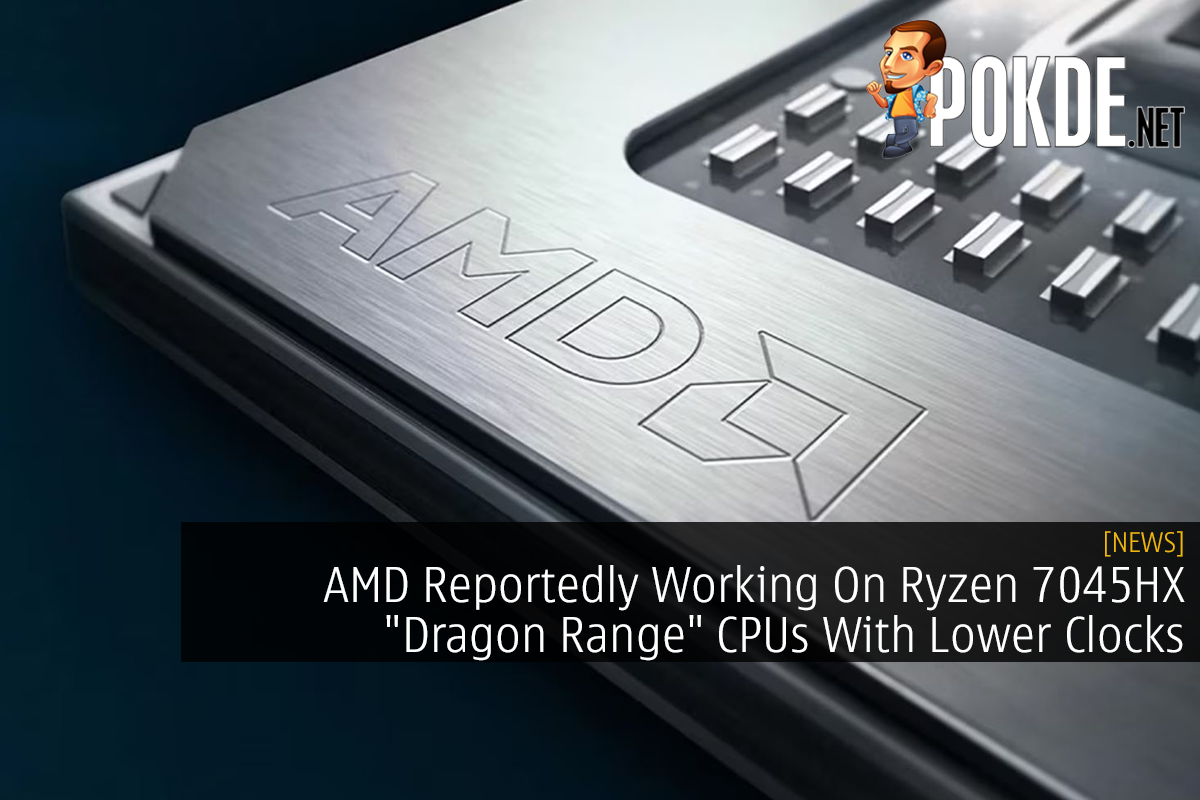 AMD Reportedly Working On Ryzen 7045HX "Dragon Range" CPUs With Lower Clocks - 35