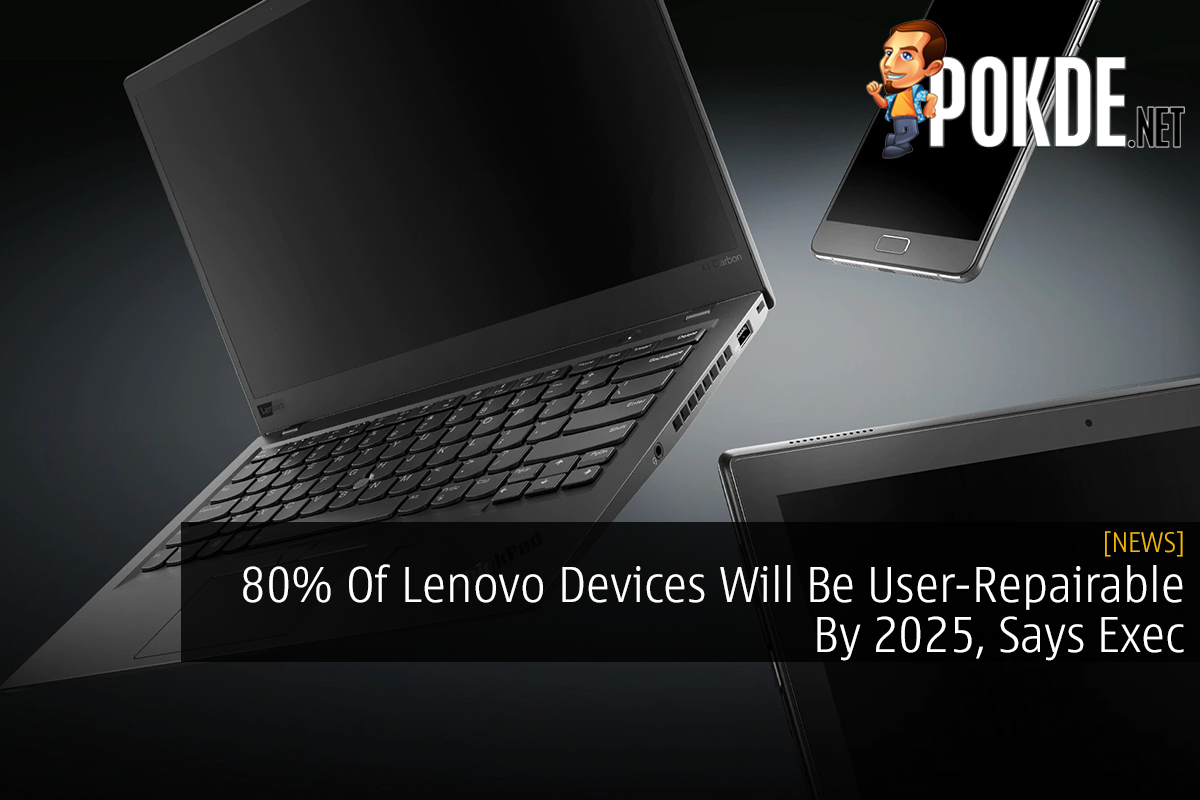 80% Of Lenovo Devices Will Be User-Repairable By 2025, Says Exec - 30