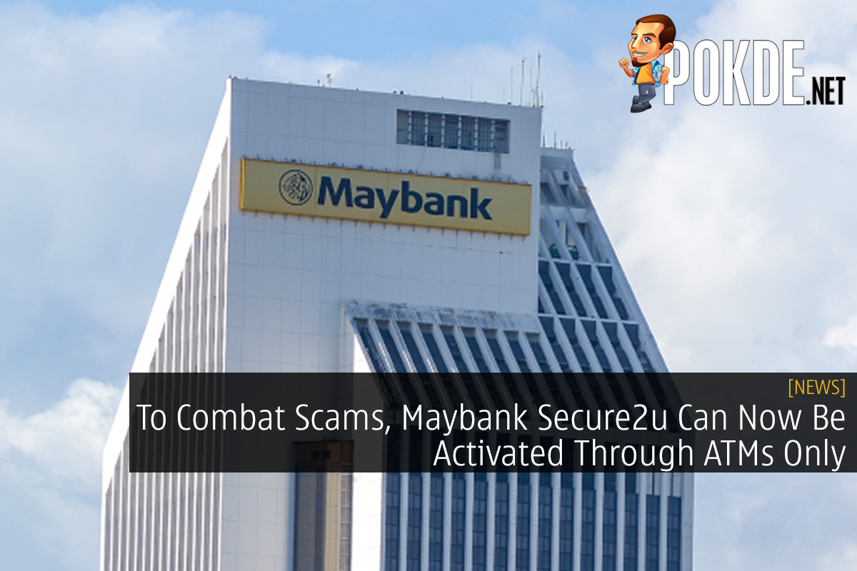 To Combat Scams, Maybank Secure2u Can Now Be Activated Through ATMs Only - 31