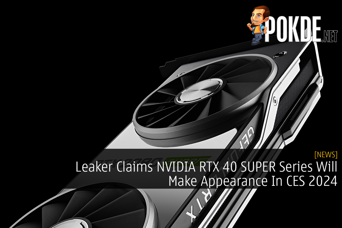 Leaker Claims NVIDIA RTX 40 SUPER Series Will Make Appearance In CES 2024 - 13