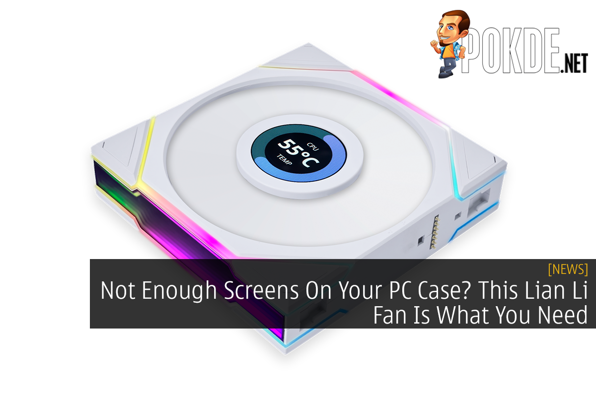 Not Enough Screens On Your PC Case? This Lian Li Fan Is What You Need - 19