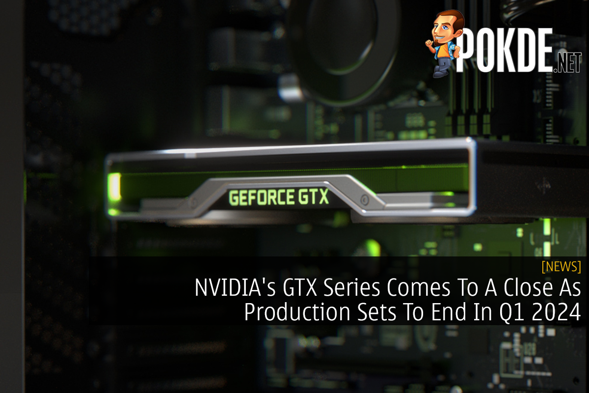 NVIDIA's GTX Series Comes To A Close As Production Sets To End In Q1 2024 - 27