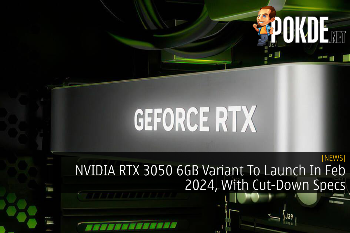 NVIDIA RTX 3050 6GB Variant To Launch In Feb 2024, With Cut-Down Specs - 30