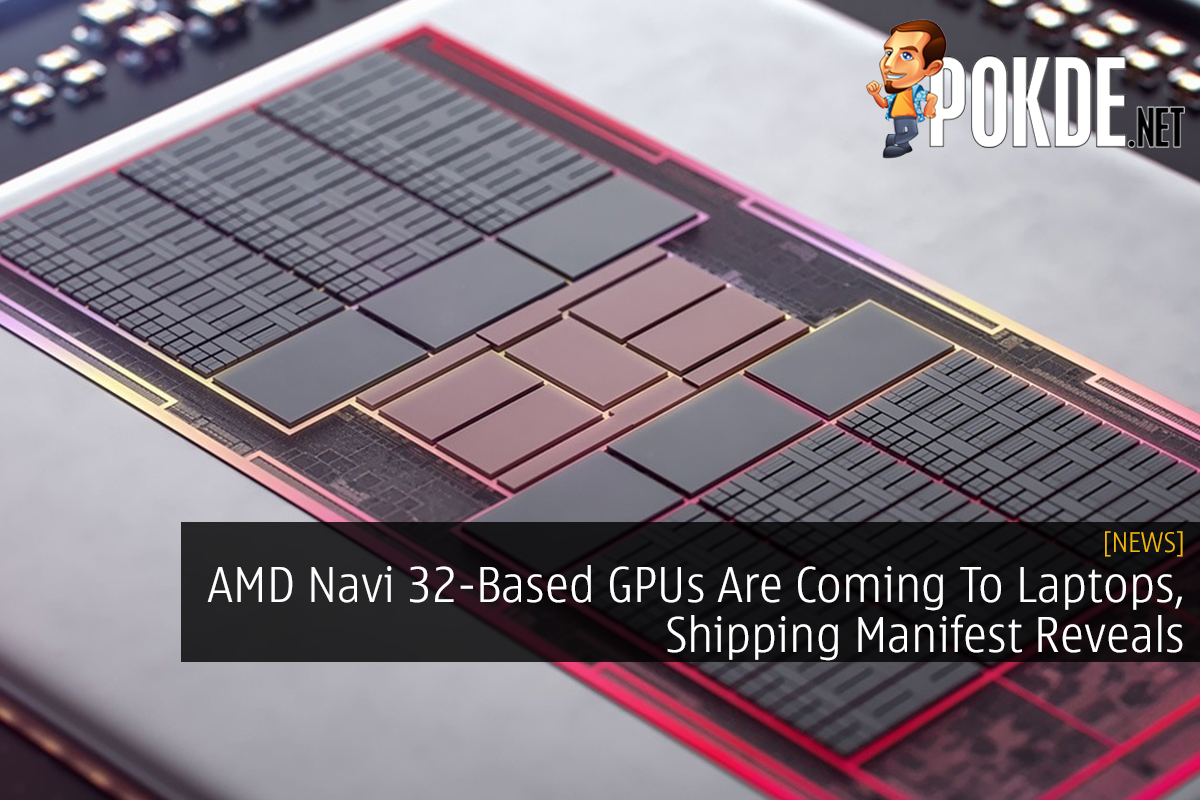 AMD Navi 32-Based GPUs Are Coming To Laptops, Shipping Manifest Reveals - 19